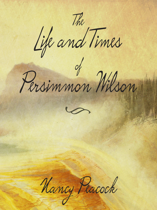 Title details for The Life and Times of Persimmon Wilson by Nancy Peacock - Available